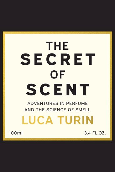 The Secret of Scent - Adventures in Perfume and the Science of Smell - cover
