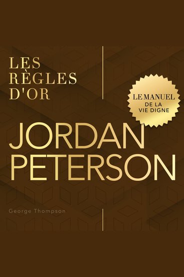 Jordan Peterson - Les règles d'or - Le manuel de la vie digne (Non abrégé) - cover