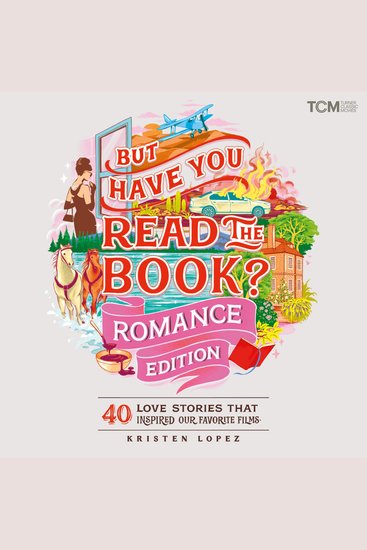 But Have You Read the Book? Romance Edition - 40 Love Stories That Inspired Our Favorite Films - cover