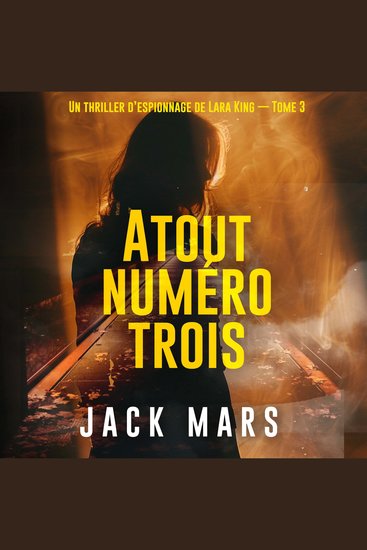 Atout numéro trois (Un thriller d’espionnage de Lara King — Tome 3) - Narration par une voix synthétisée - cover