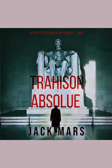 Trahison Absolue (Un thriller politique de Jake Mercer — Tome 5) - Narration par une voix synthétisée - cover