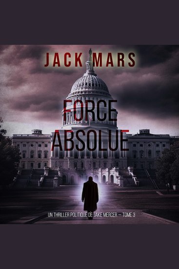 Force Absolue (Un thriller politique de Jake Mercer — Tome 3) - Narration par une voix synthétisée - cover