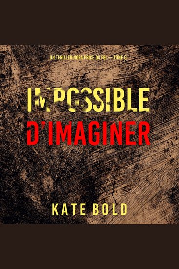 Impossible d’imaginer (Un thriller Nora Price du FBI — tome 6) - Narration par une voix synthétisée - cover