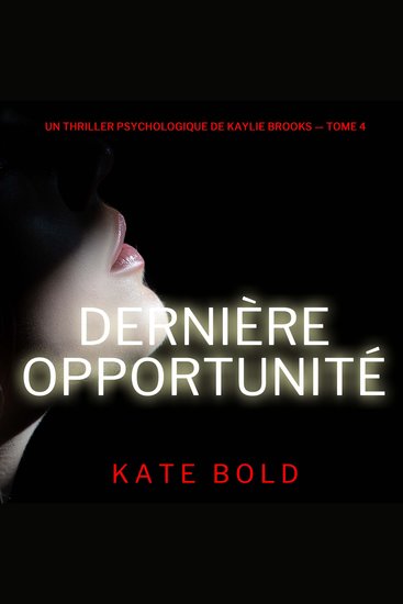 Dernière opportunité (Un thriller psychologique de Kaylie Brooks — tome 4) - Narration par une voix synthétisée - cover