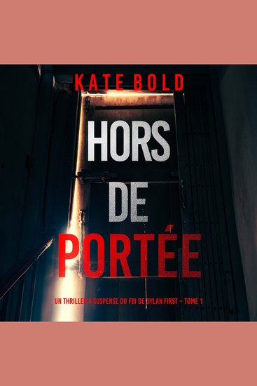Hors de Portée (Un thriller à suspense du FBI de Dylan First – Tome 1) - Narration par une voix synthétisée - cover