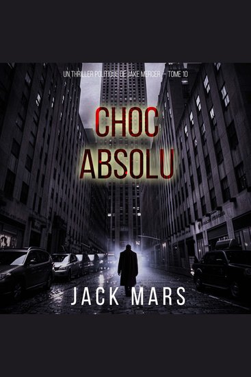 Choc absolu (Un thriller politique de Jake Mercer — Tome 10) - Narration par une voix synthétisée - cover