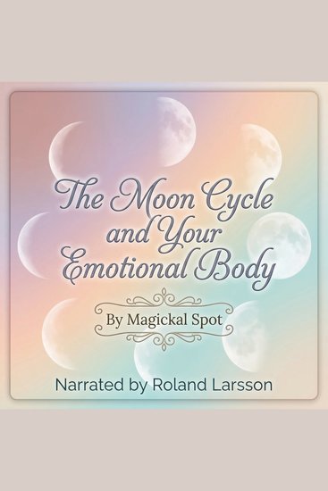 The Moon Cycle and Your Emotional Body - A Spiritual Guide to Moon Phases Emotional Healing and Cyclical Living - cover
