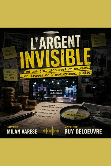 L’argent invisible : ce que j’ai découvert en suivant les traces de l’audiovisuel public - cover
