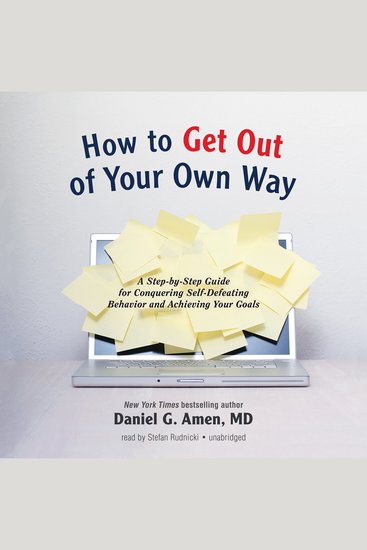 How to Get out of Your Own Way - A Step-by-Step Guide for Conquering Self-Defeating Behavior and Achieving Your Goals - cover