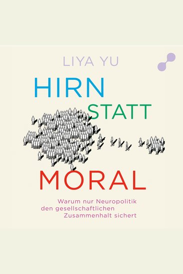 Hirn statt Moral - Warum nur Neuropolitik den gesellschaftlichen Zusammenhalt sichert - cover
