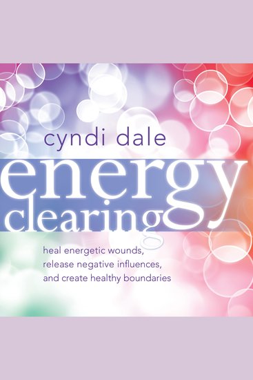 Energy Clearing - Heal Energetic Wounds Release Negative Influences and Create Healthy Boundaries - cover