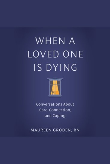 When a Loved One Is Dying - Conversations About Care Connection and Coping - cover