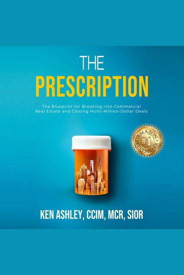 The Prescription - The Blueprint for Breaking Into Commercial Real Estate and Closing Multi-Million-Dollar Deals - cover