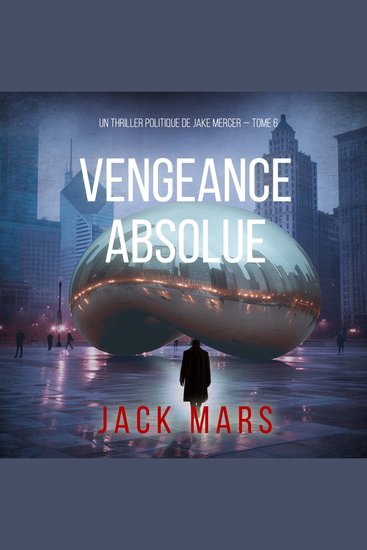Vengeance Absolue (Un thriller politique de Jake Mercer — Tome 6) - Narration par une voix synthétisée - cover
