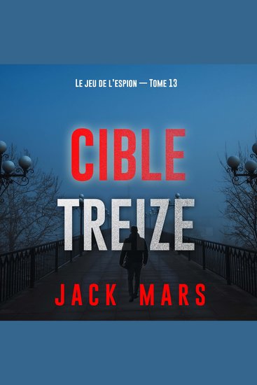 Cible treize (Le jeu de l’espion — Tome 13) - Narration par une voix synthétisée - cover