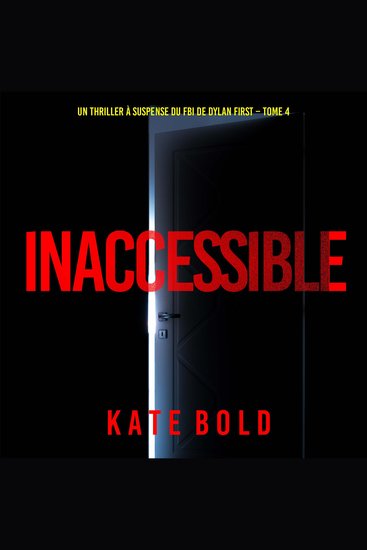 Inaccessible (Un thriller à suspense du FBI de Dylan First – Tome 4) - Narration par une voix synthétisée - cover