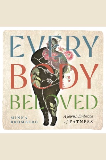 Every Body Beloved - A Jewish Embrace of Fatness - cover