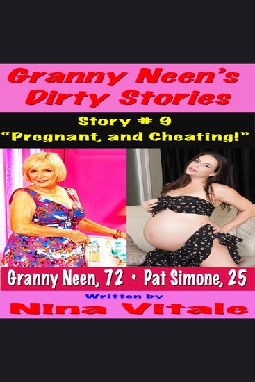 Granny Neen’s Dirty Stories Story # 9 - “Pregnant and Cheating!” - cover