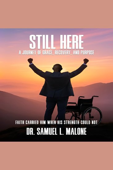 STILL HERE - A Journey of Grace Recovery and Purpose Faith Carried Him When His Strength Could Not - cover