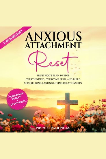 Anxious Attachment Reset - Trust God’s Plan to Stop Overthinking Overcome Fear and Build Secure Long-lasting Loving Relationships - cover