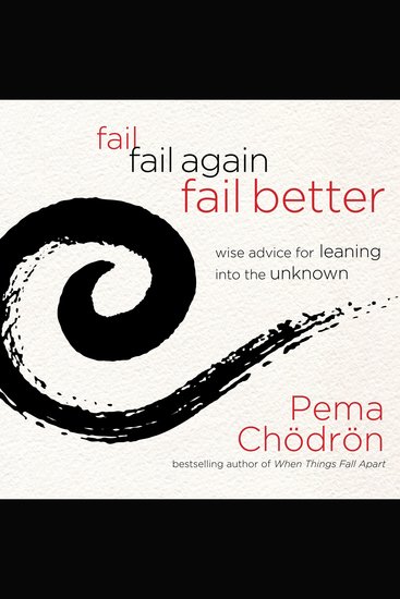 Fail Fail Again Fail Better - Wise Advice for Leaning into the Unknown - cover