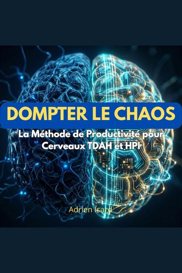 Dompter le Chaos - La Méthode de Productivité pour Cerveaux TDAH et HPI - cover