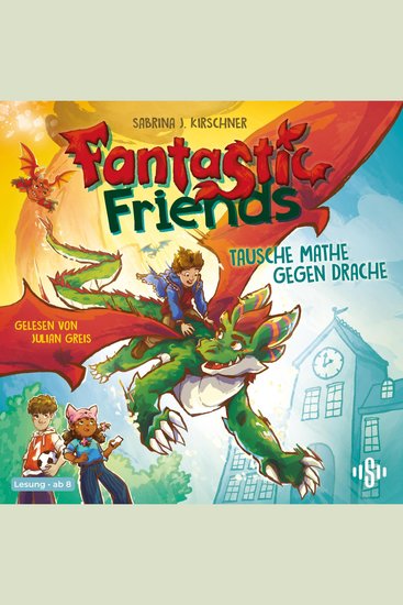 Fantastic Friends 1: Tausche Mathe gegen Drache - Eine fantastische Hörbuchreihe über Mut Freundschaft und Abenteuer voller Magie - cover