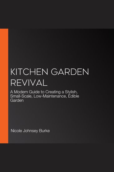 Kitchen Garden Revival - A Modern Guide to Creating a Stylish Small-Scale Low-Maintenance Edible Garden - cover