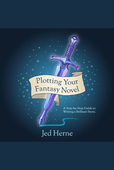 Plotting Your Fantasy Novel - A Step-by-Step Guide to Writing a Brilliant Story - cover