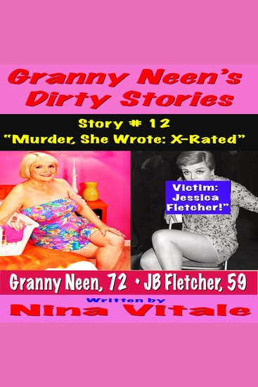 Granny Neen’s Dirty Stories Story # 12 - “Murder She Wrote: X-Rated Victim: Jessica Fletcher!” - cover