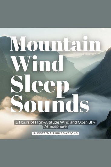 Mountain Wind Sleep Sounds - 5 Hours of High-Altitude Wind and Open Sky Atmosphere - cover