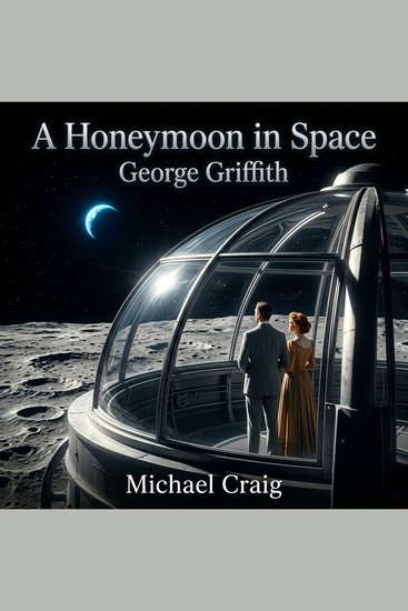 A Honeymoon in Space - A grand Victorian Science Fiction epic of interplanetary exploration and cosmic romance as two lovers cruise the Solar System in a miraculous anti-gravity starship - cover