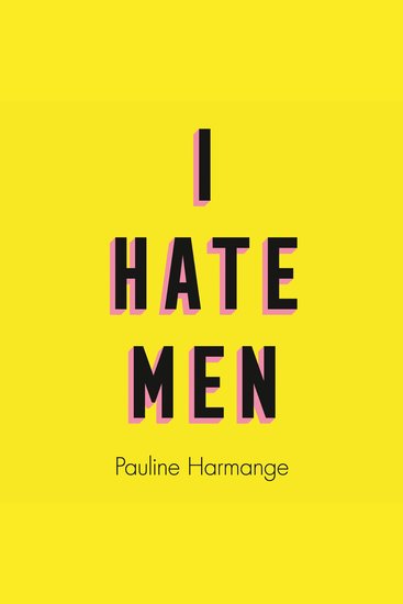 I Hate Men: More than a banned book the must-read on feminism sexism and the patriarchy for every woman - cover
