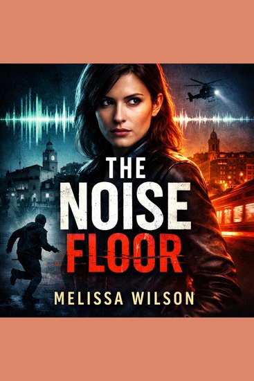 The Noise Floor - Political Thriller – Crime Thriller – Psychological Suspense - cover