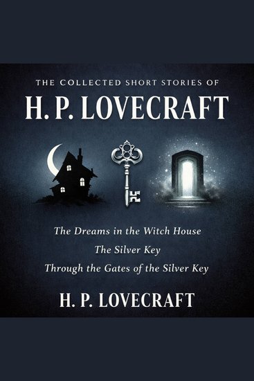 The Collected Short Stories of H P Lovecraft - The Dreams in the Witch House The Silver Key Through the Gates of the Silver Key - cover