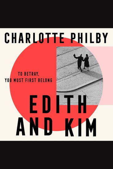 Edith and Kim: The brilliant new historical spy novel based on the true story of the woman behind the Cambridge spies in Cold War espionage - cover