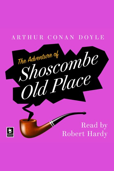 Adventure Of Shoscombe Old Place The: A Sherlock Holmes Adventure (Argo Classics) - cover