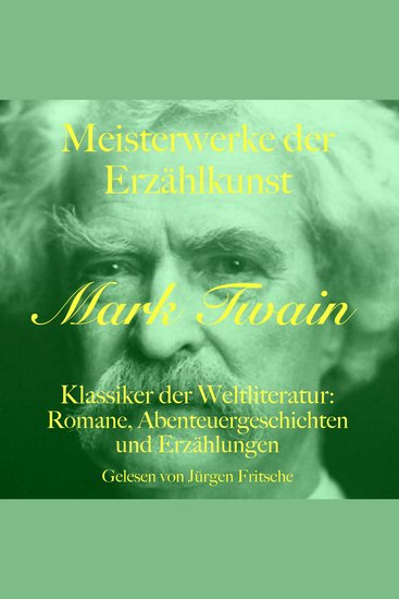 Mark Twain: Meisterwerke der Erzählkunst - Klassiker der Weltliteratur: Romane Abenteuergeschichten und Erzählungen - cover