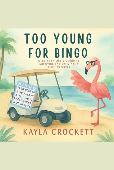 Too Young for Bingo - A 35-Year-Old's Guide to Surviving and Thriving in a 55+ Paradise - cover