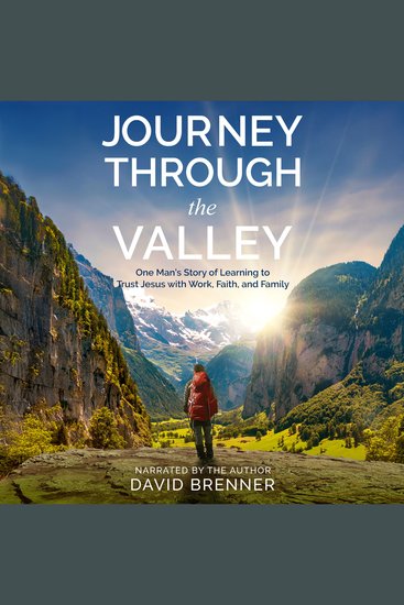 Journey Through the Valley - One Man’s Story of Learning to Trust Jesus with Work Faith and Family - cover