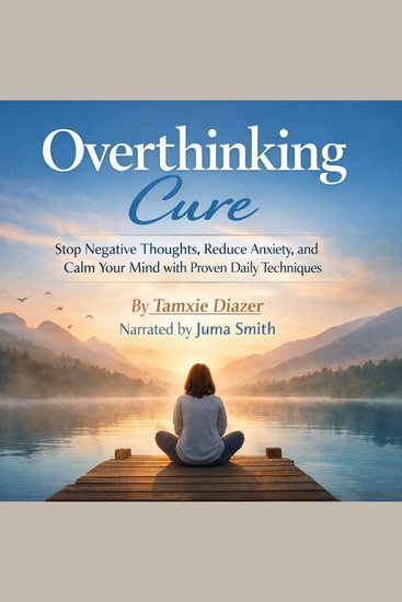 Overthinking Cure - Stop Negative Thoughts Reduce Anxiety and Calm Your Mind with Proven Daily Techniques - cover