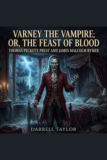 Varney the Vampire; Or the Feast of Blood - Experience the terrifying origins of Gothic Horror in this iconic 19th-century penny dreadful about a bloodthirsty undead noble terrorizing the doomed Bannerworth family in the dead of night - cover
