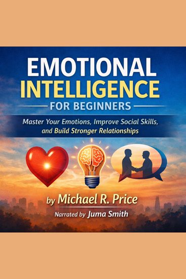 Emotional Intelligence for Beginners - Master Your Emotions Improve Social Skills and Build Stronger Relationships - cover