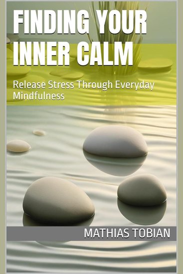 Finding Your Inner Calm - Release Stress Through Everyday Mindfulness - cover