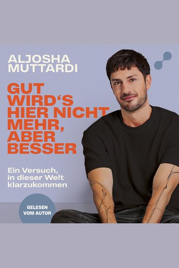 Gut wird's hier nicht mehr aber besser - Ein Versuch in dieser Welt klarzukommen - cover