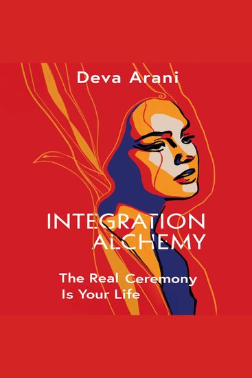 Integration Alchemy - The Real Ceremony is Your Life - cover