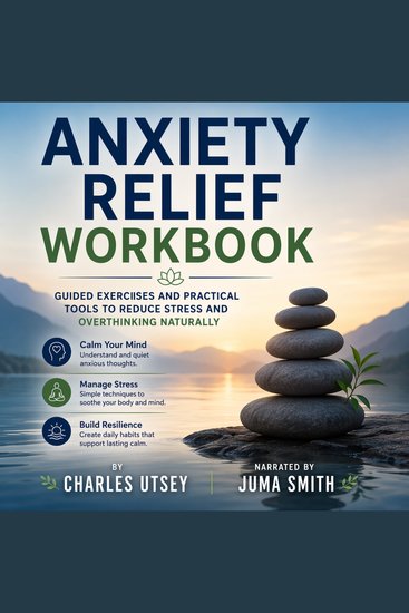Anxiety Relief Workbook - Guided Exercises and Practical Tools to Reduce Stress and Overthinking Naturally - cover