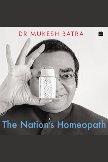 The Nation's Homeopath - How Dr Batra's Became the World's Largest Chain of Homeopathy Clinics - cover