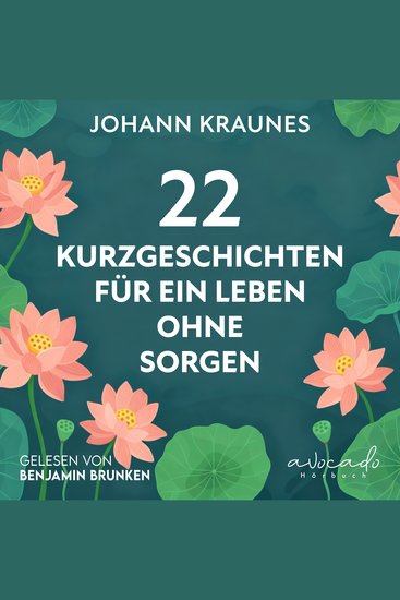 22 Kurzgeschichten für ein Leben ohne Sorgen - Mehr Gelassenheit und Seelenfrieden durch die Lehren des Buddhismus - cover