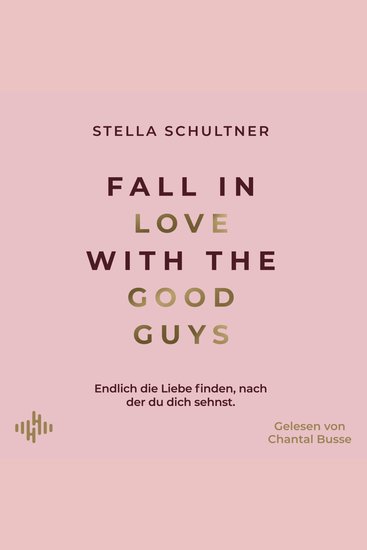 Fall in Love with the Good Guys - Endlich die Liebe finden nach der du dich sehnst - cover